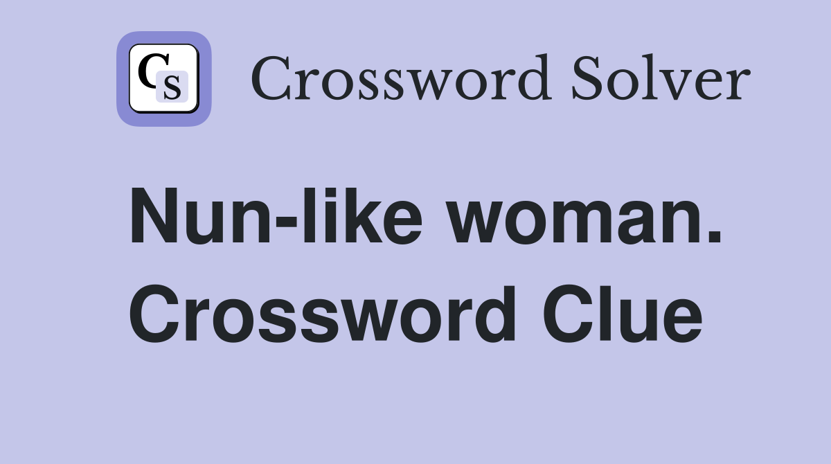 Nun-like woman. Crossword Clue