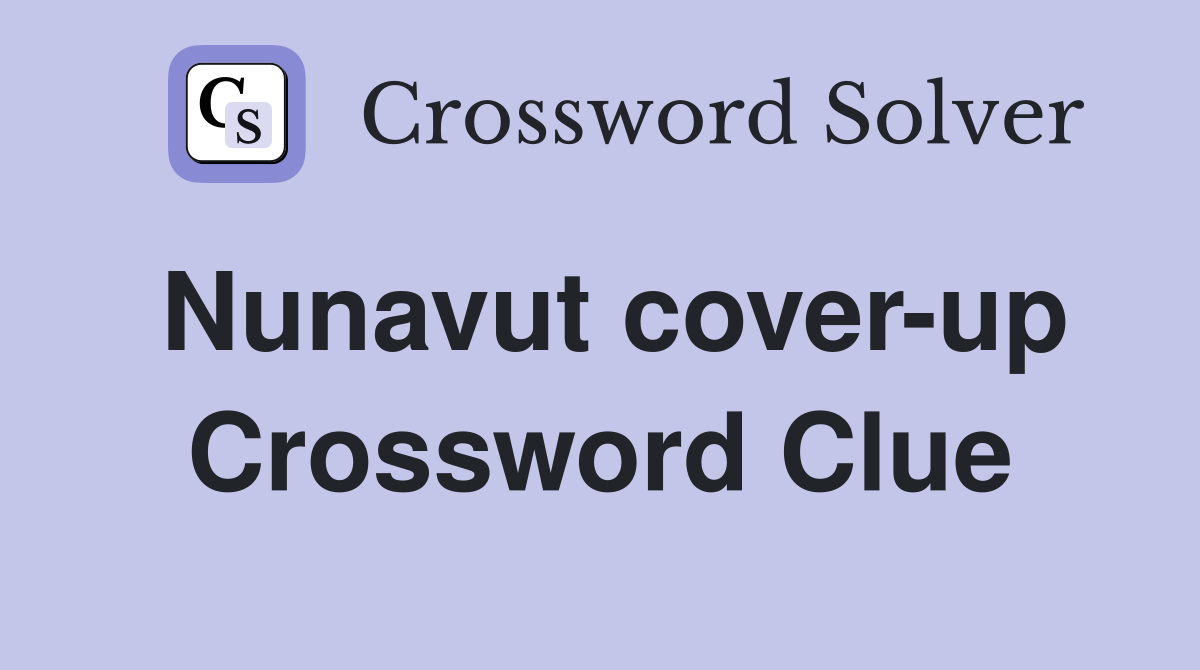 Nunavut cover-up Crossword Clue
