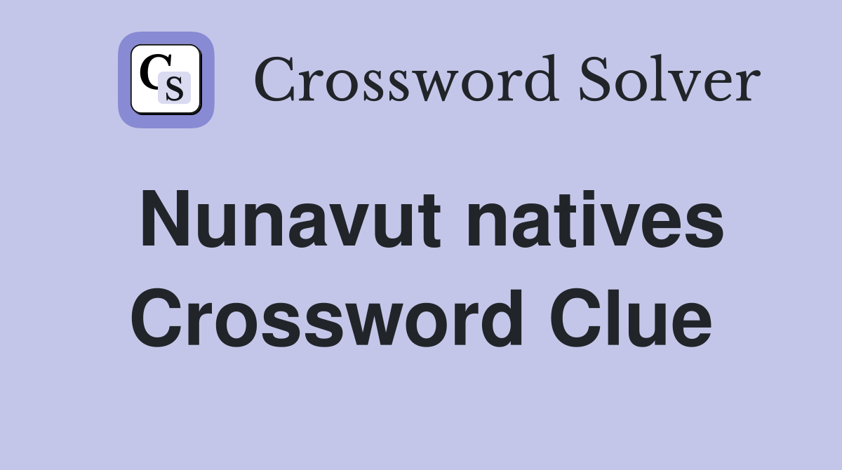 Nunavut natives Crossword Clue