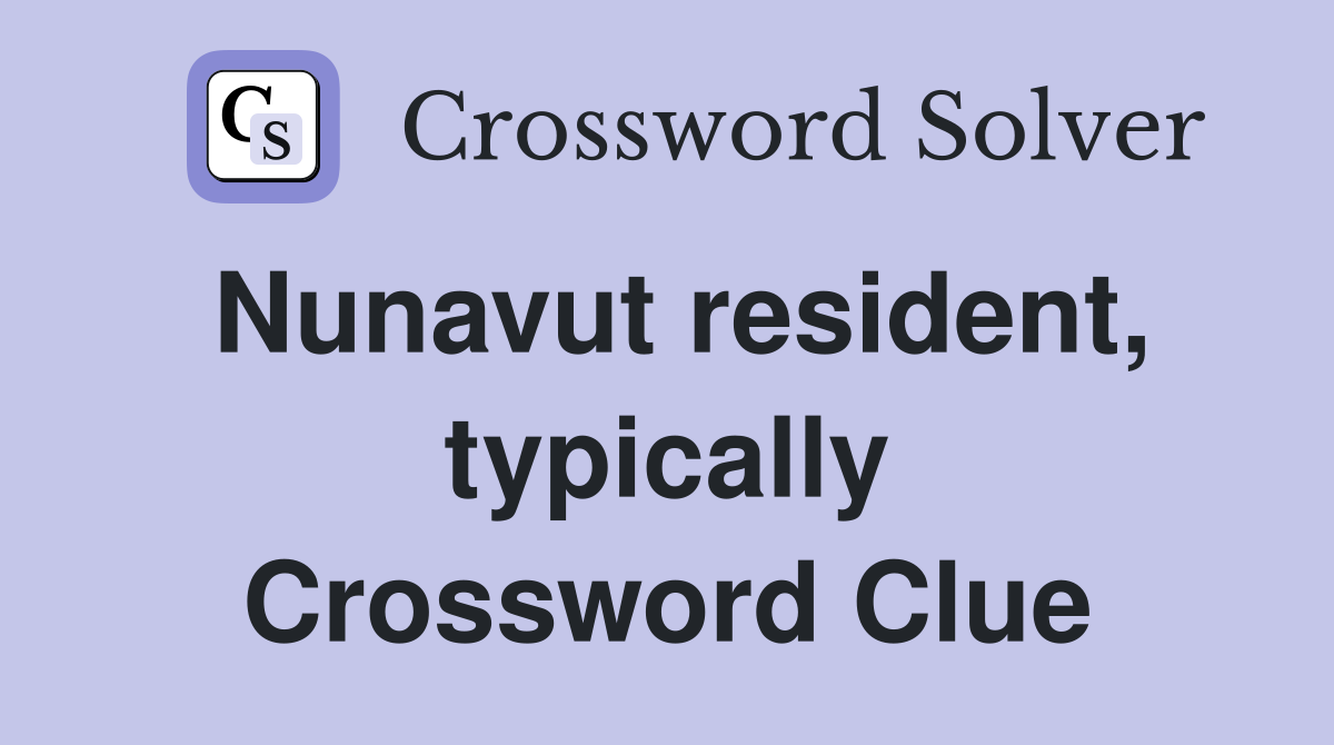 Nunavut resident, typically Crossword Clue