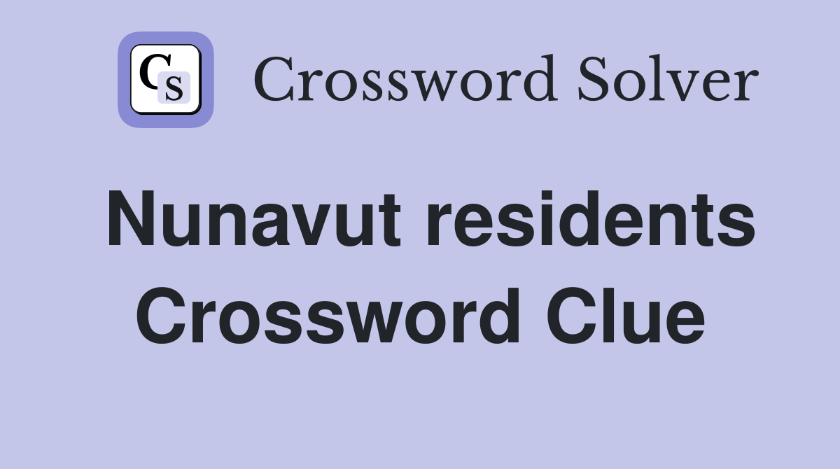 Nunavut residents Crossword Clue Answers Crossword Solver