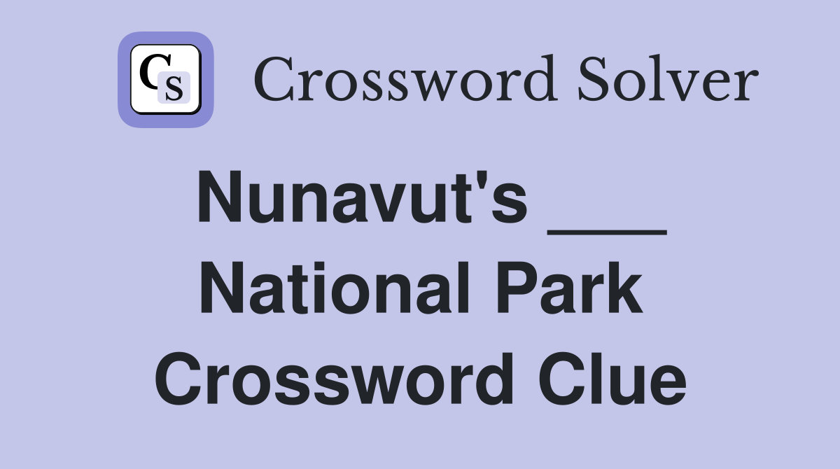 Nunavut's ___ National Park Crossword Clue