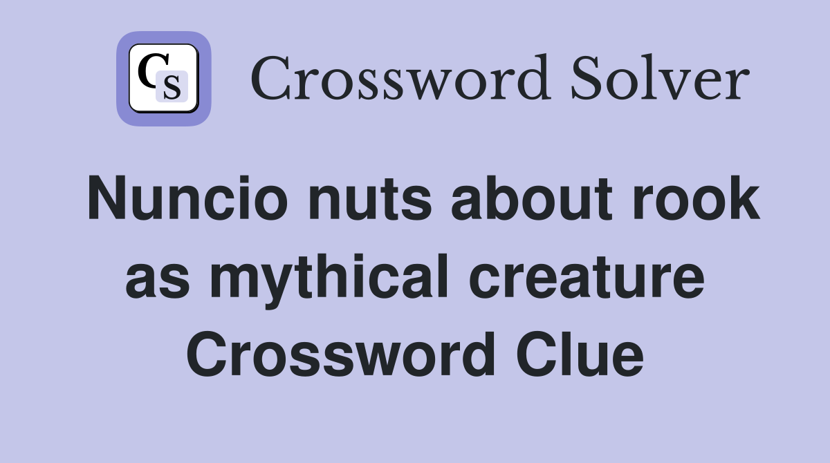 Nuncio nuts about rook as mythical creature Crossword Clue