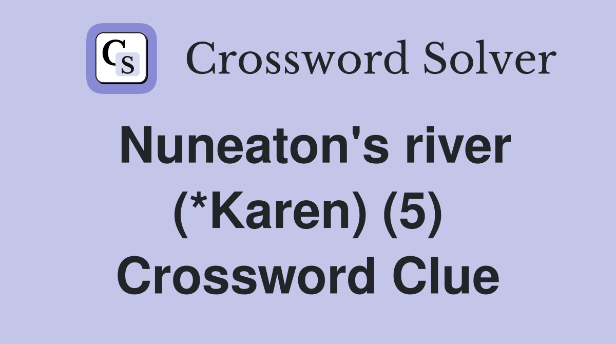 Nuneaton's river (*Karen) (5) Crossword Clue