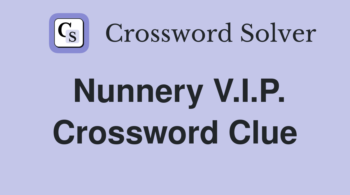 Nunnery V.I.P. Crossword Clue