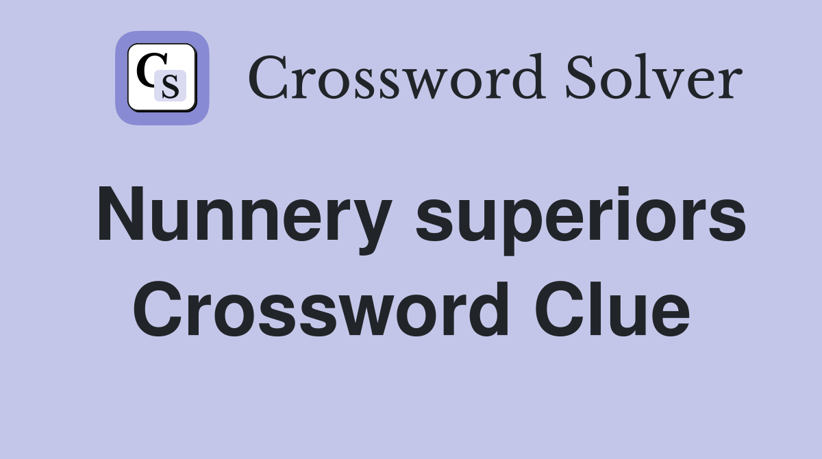 Nunnery superiors Crossword Clue