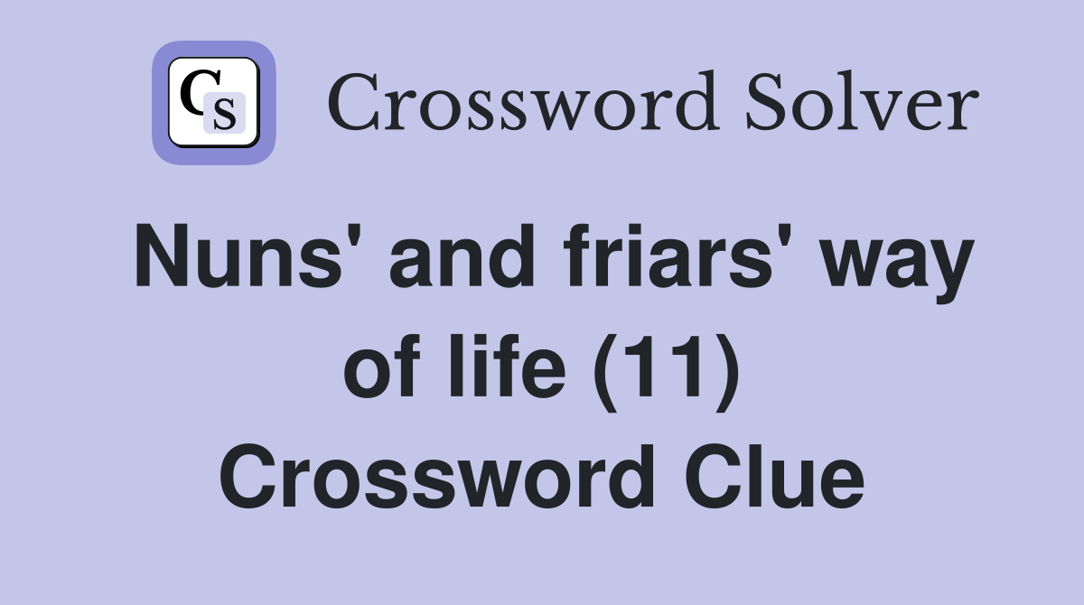 Nuns' and friars' way of life (11) Crossword Clue