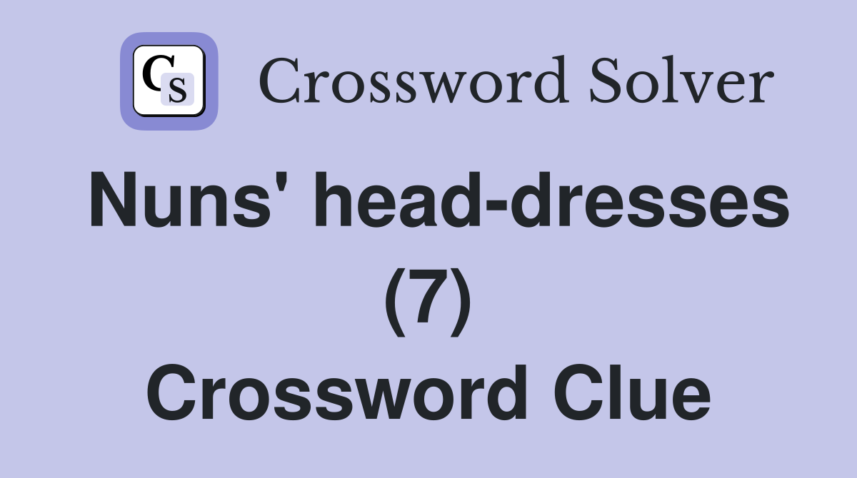 Nuns' head-dresses (7) Crossword Clue