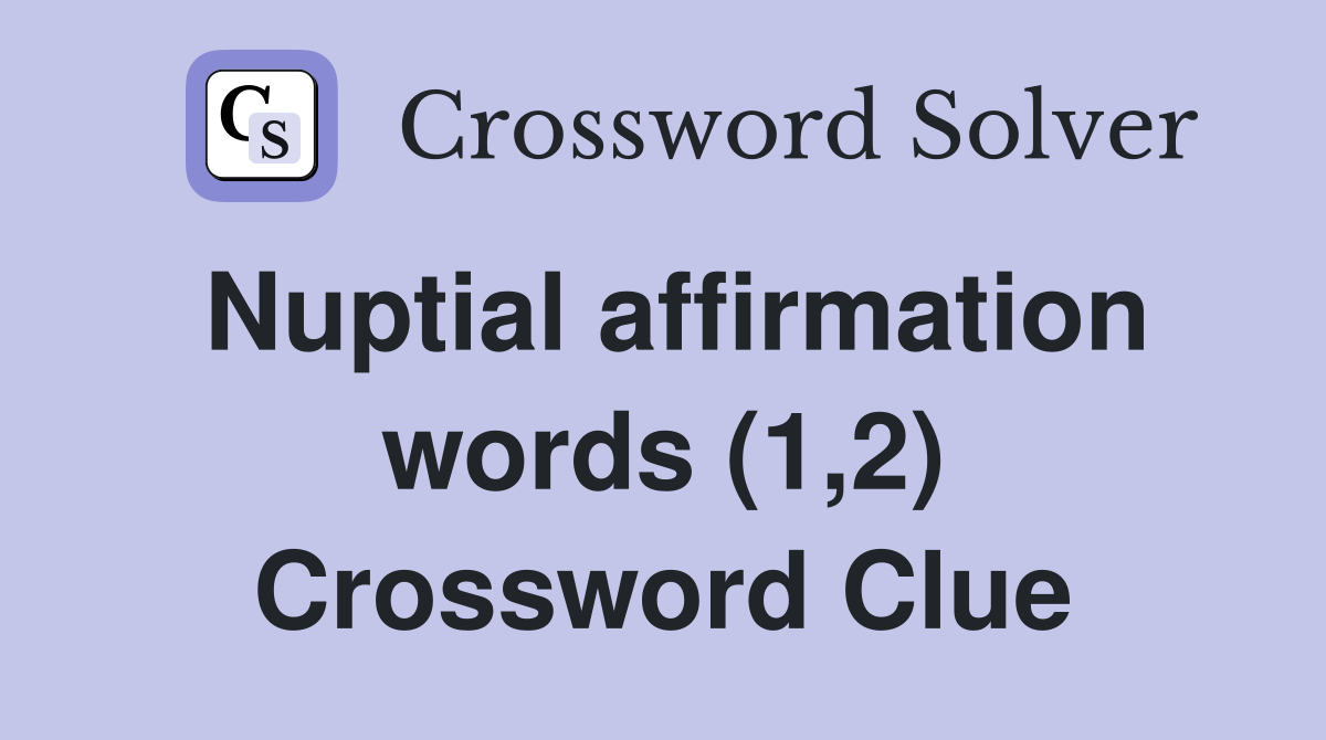 Nuptial affirmation words (1,2) Crossword Clue