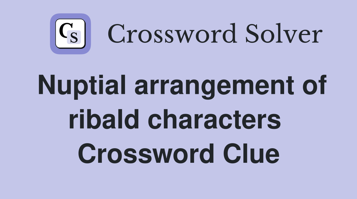 Nuptial arrangement of ribald characters  Crossword Clue