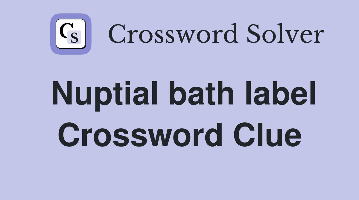 Nuptial bath label Crossword Clue