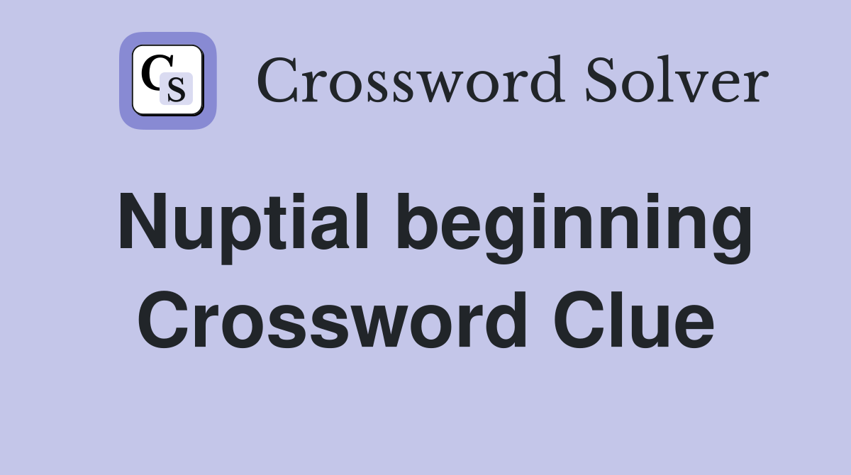 Nuptial beginning Crossword Clue
