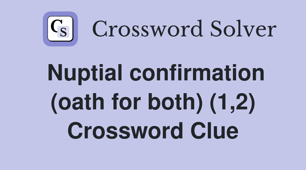 Nuptial confirmation (oath for both) (1,2) Crossword Clue
