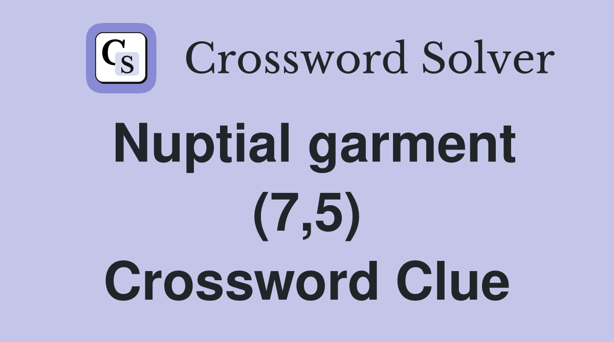 Nuptial garment (7,5) Crossword Clue