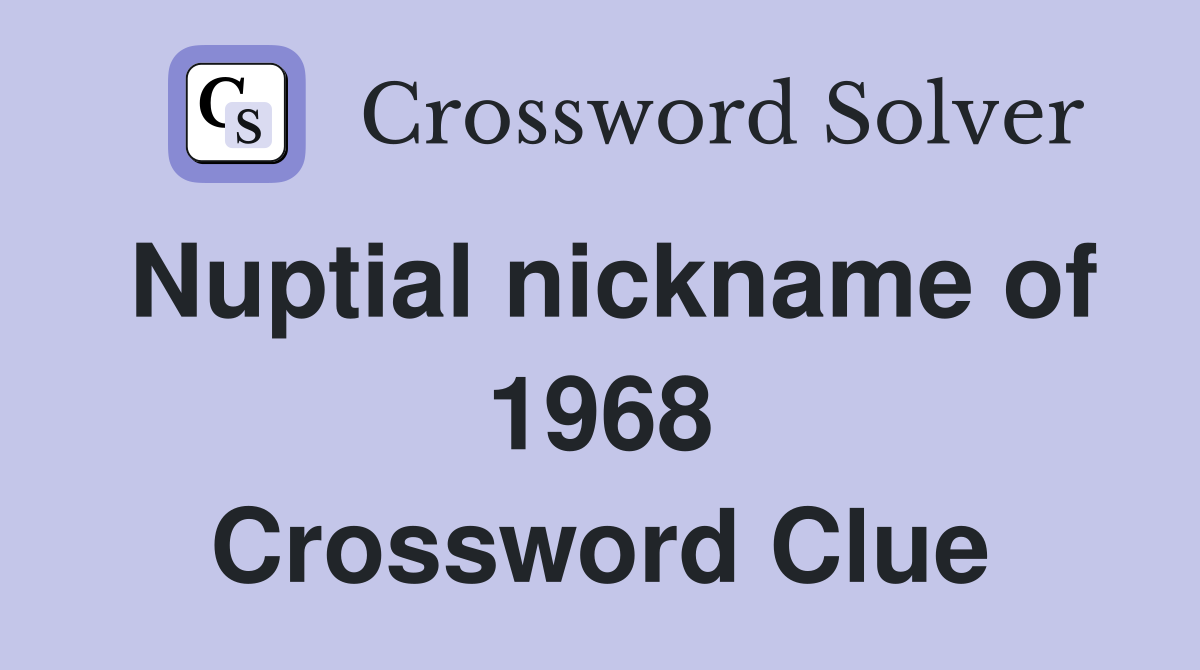 Nuptial nickname of 1968 Crossword Clue