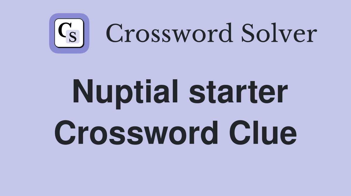 Nuptial starter Crossword Clue