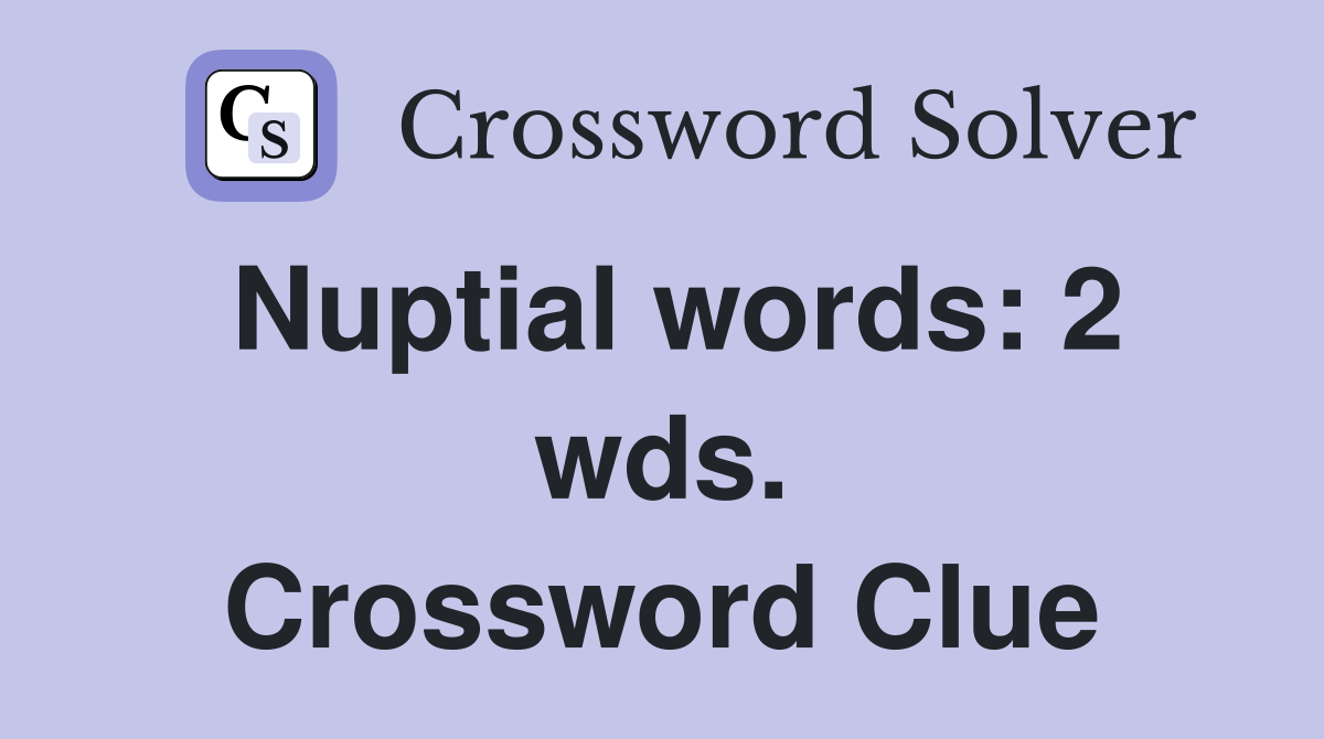 Nuptial words: 2 wds. Crossword Clue