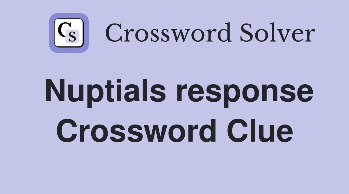 Nuptials response Crossword Clue