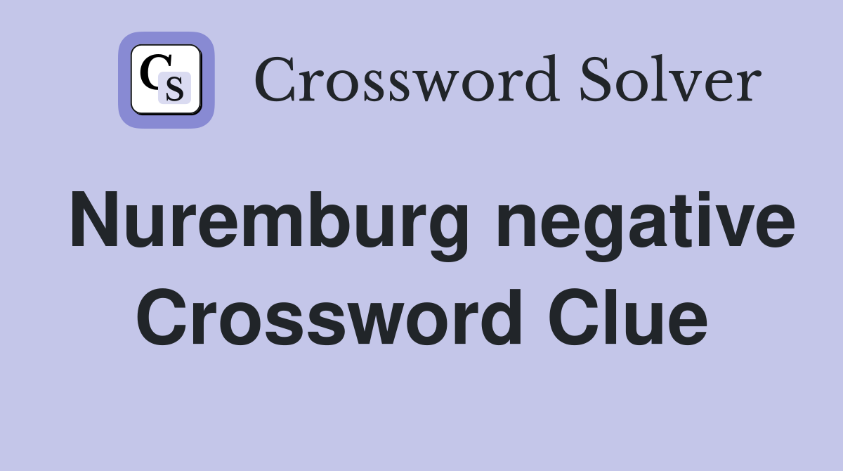 Nuremburg negative Crossword Clue
