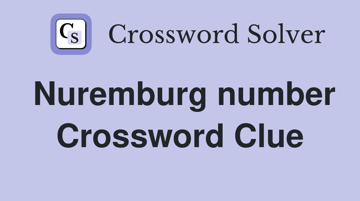 Nuremburg number Crossword Clue
