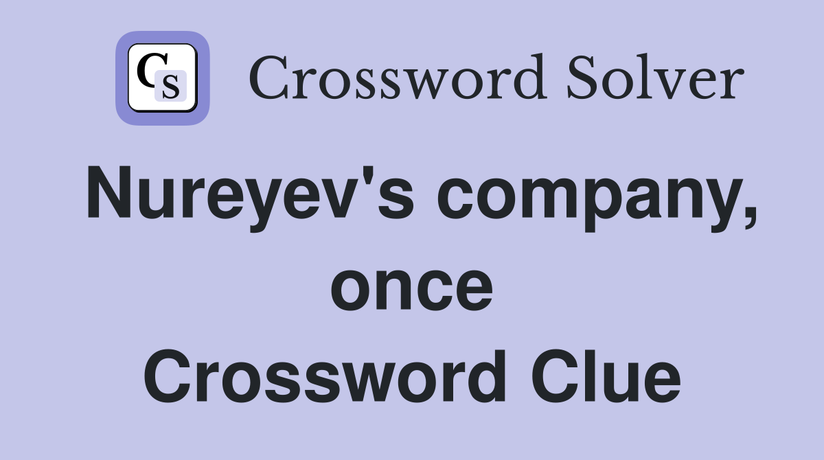 Nureyev's company, once Crossword Clue