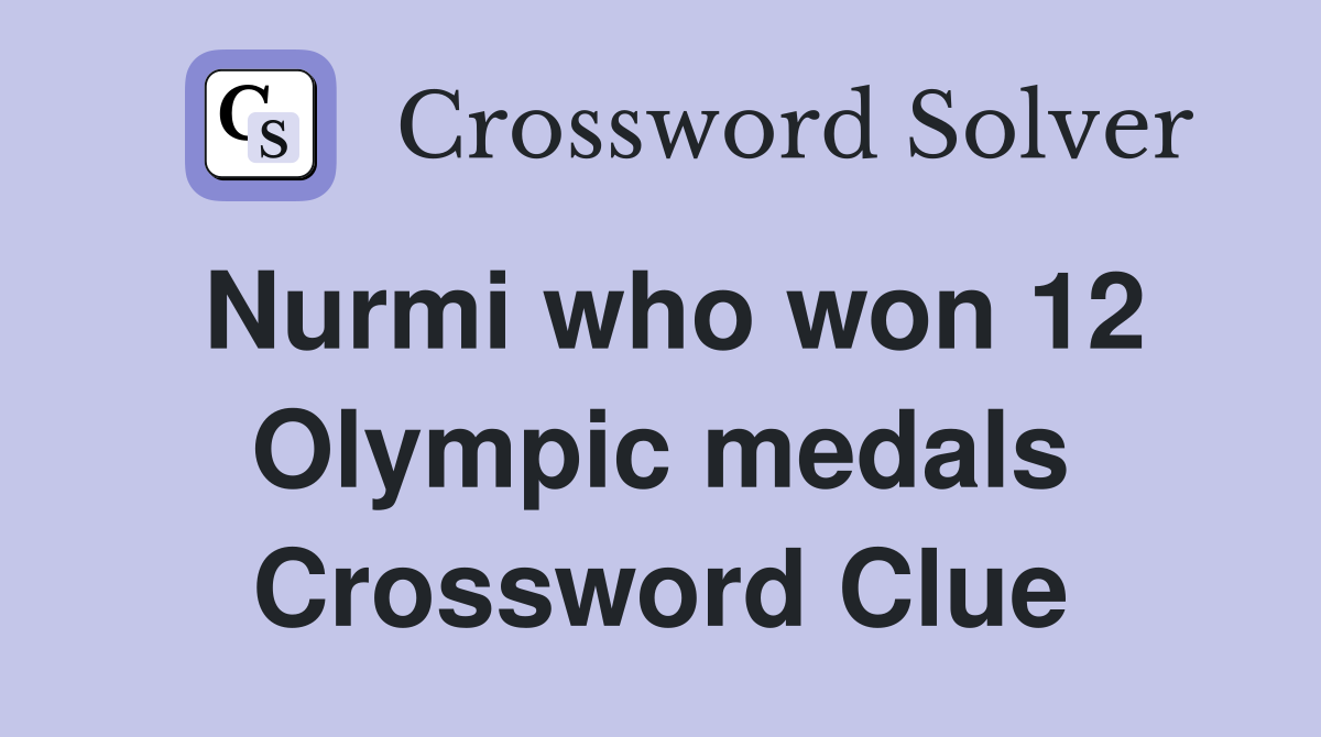 Nurmi who won 12 Olympic medals Crossword Clue