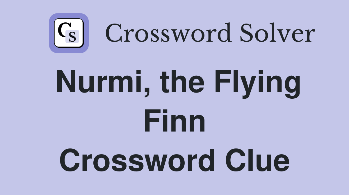 Nurmi, the Flying Finn Crossword Clue
