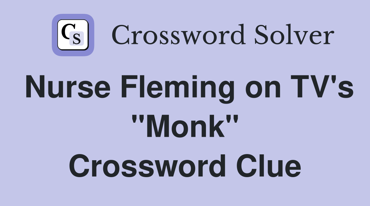 Nurse Fleming on TV's "Monk" Crossword Clue