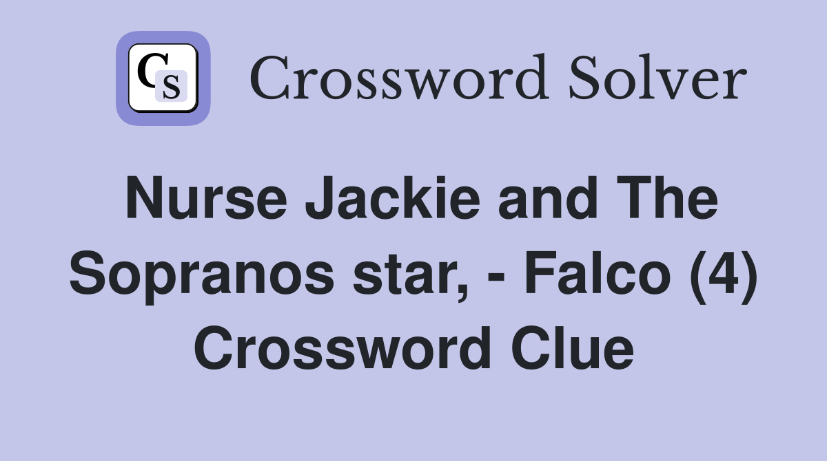 Nurse Jackie and The Sopranos star, - Falco (4) Crossword Clue