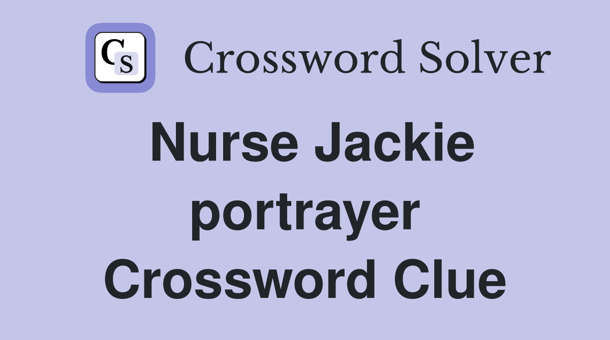 Nurse Jackie portrayer Crossword Clue