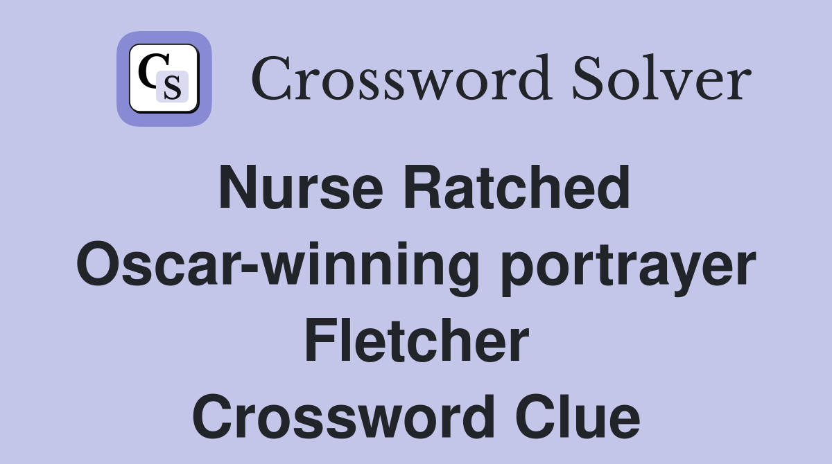 Nurse Ratched Oscar-winning portrayer Fletcher Crossword Clue