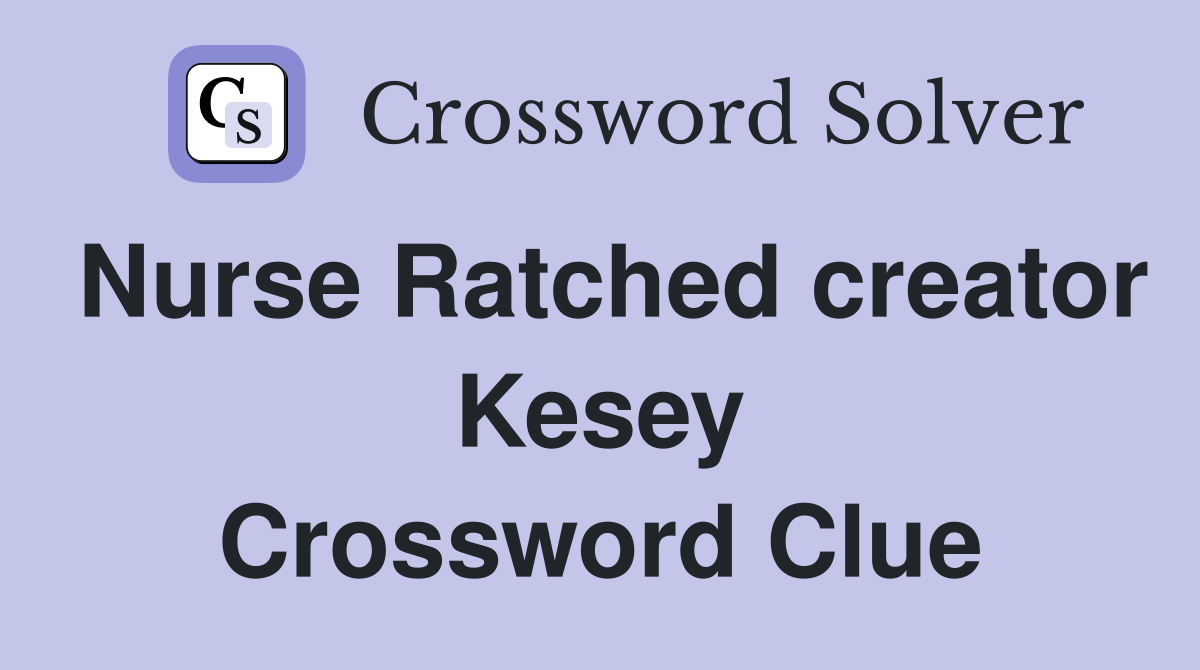 Nurse Ratched creator Kesey Crossword Clue