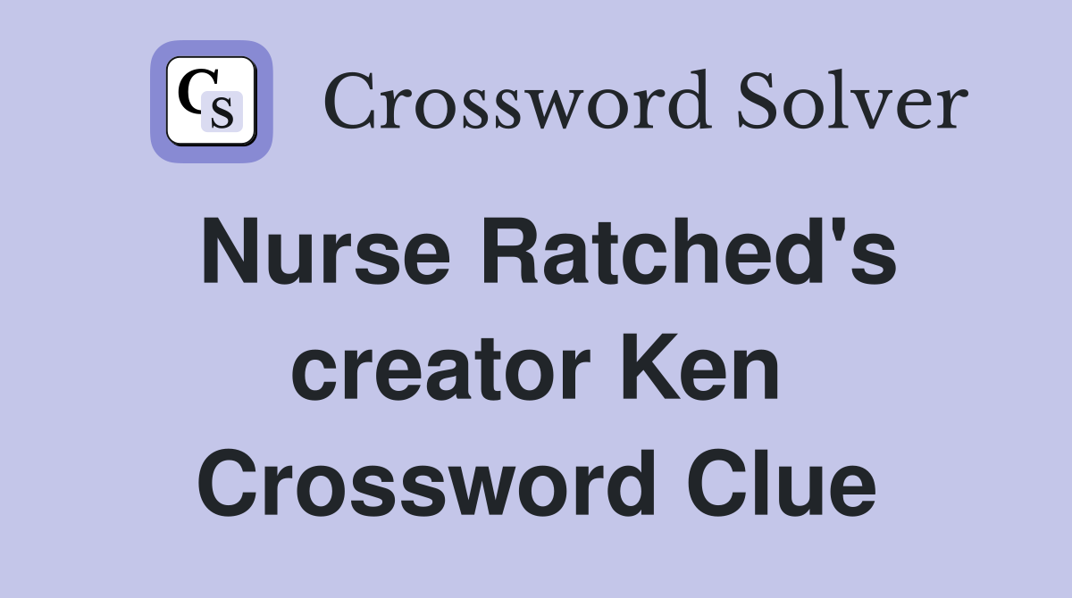 Nurse Ratched's creator Ken Crossword Clue