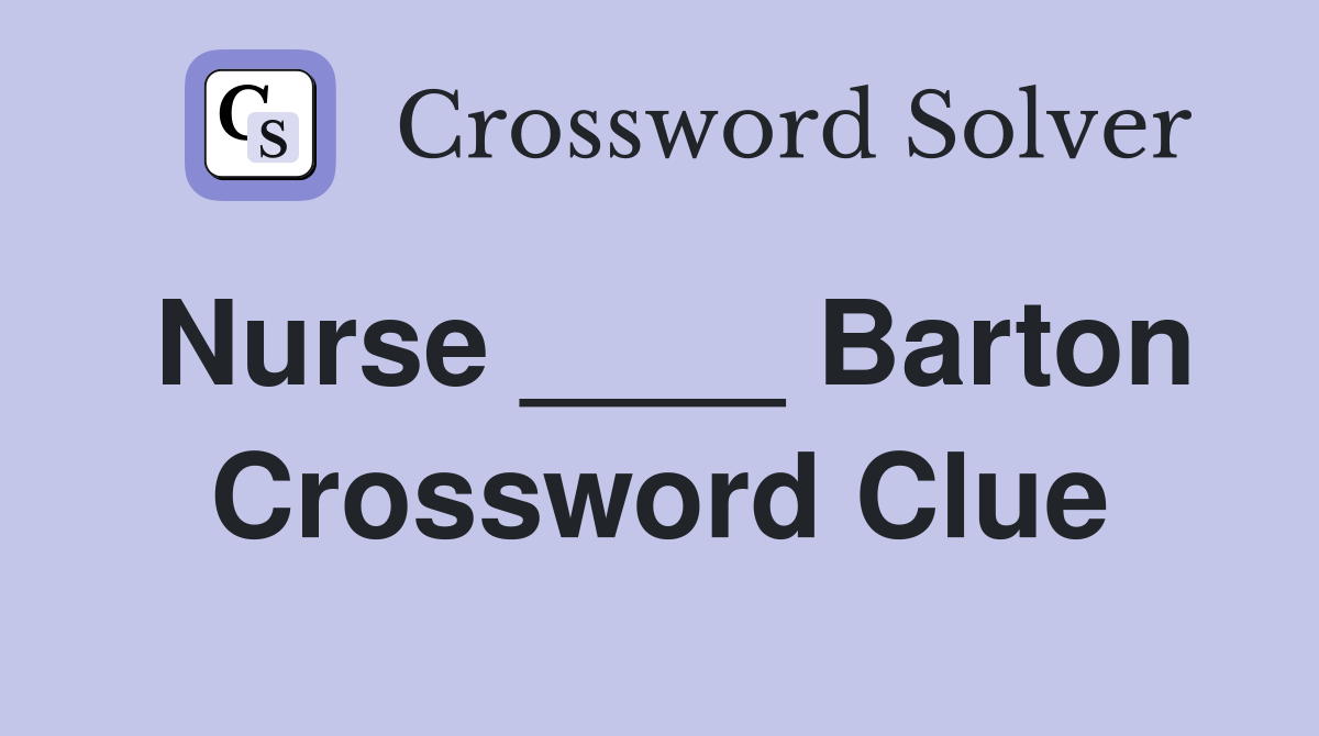 Nurse ____ Barton Crossword Clue