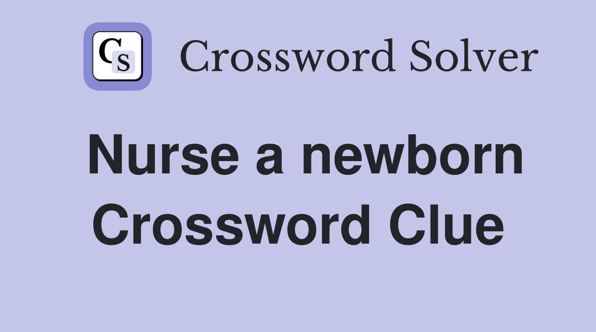 Nurse a newborn Crossword Clue