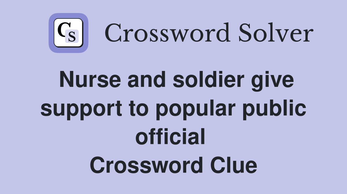 Nurse and soldier give support to popular public official  Crossword Clue