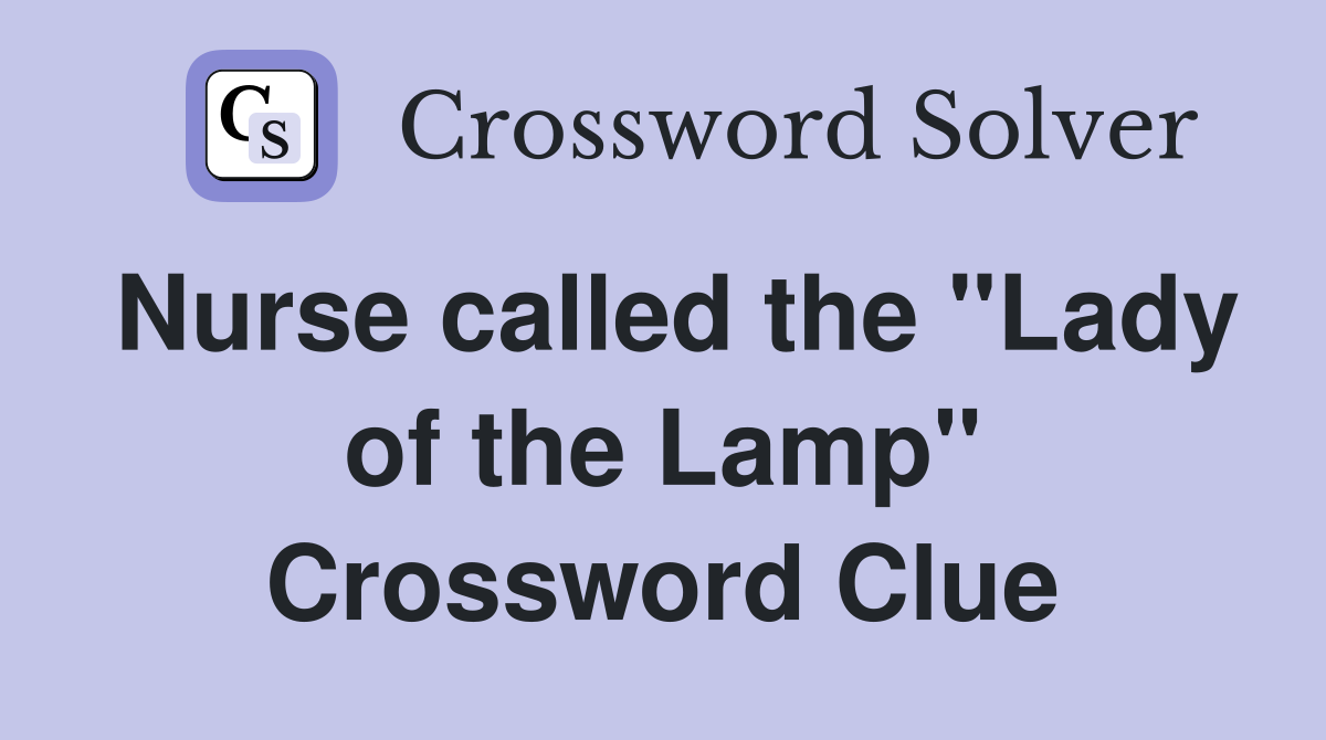Nurse called the "Lady of the Lamp" Crossword Clue