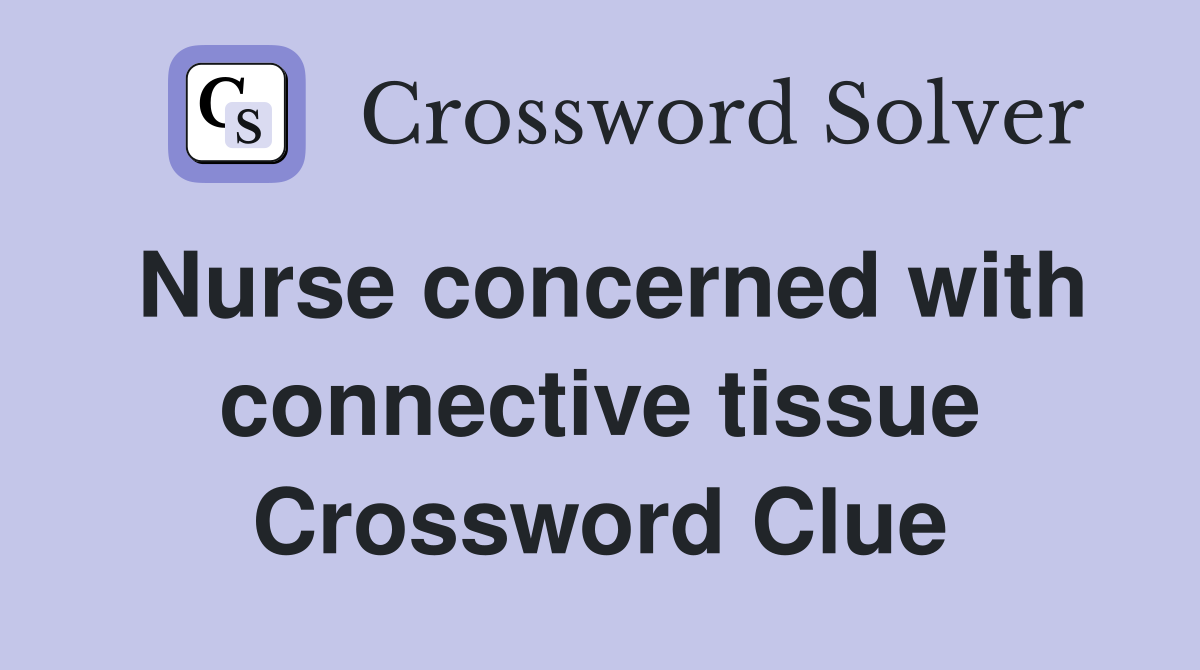 Nurse concerned with connective tissue Crossword Clue