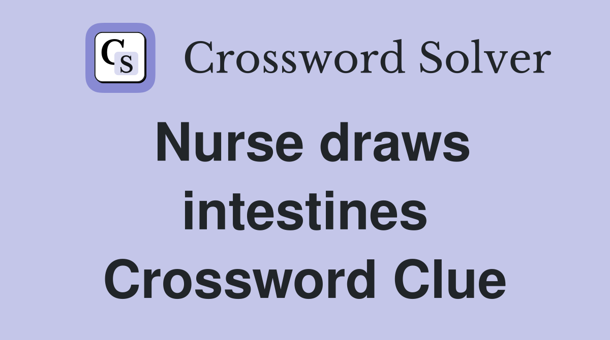 Nurse draws intestines Crossword Clue