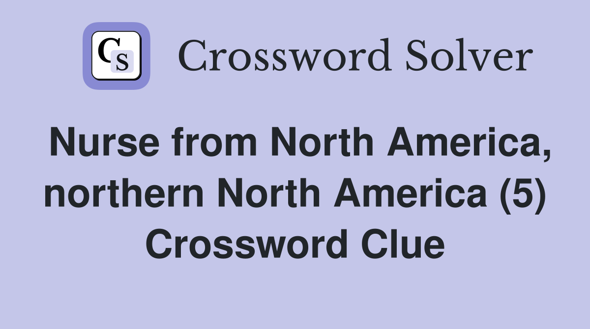 Nurse from North America, northern North America (5) Crossword Clue