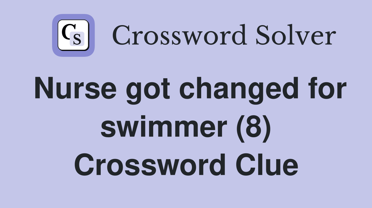 Nurse got changed for swimmer (8) Crossword Clue