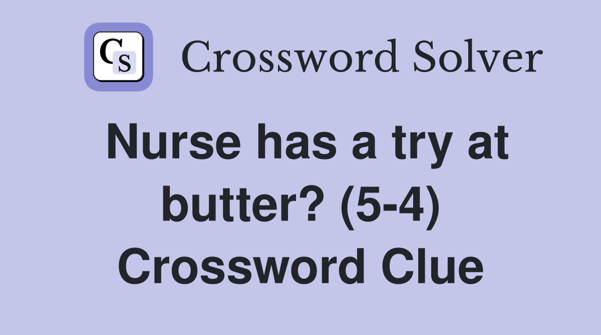 Nurse has a try at butter? (5-4) Crossword Clue
