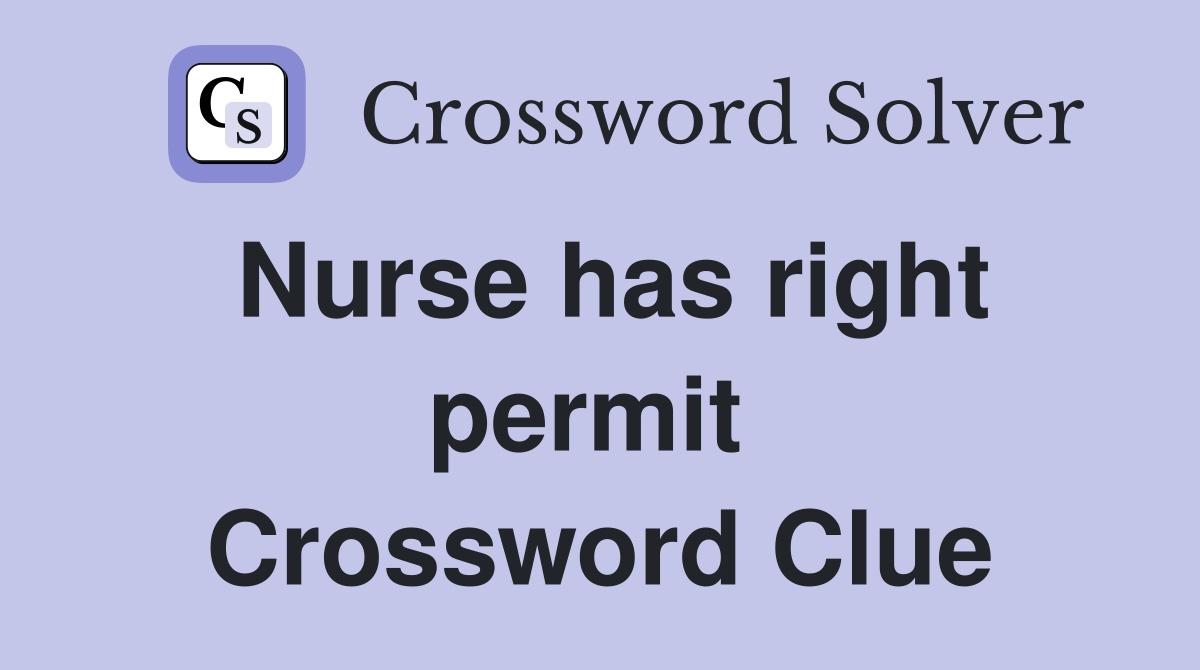 Nurse has right permit  Crossword Clue