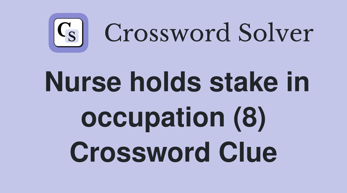 Nurse holds stake in occupation (8) Crossword Clue