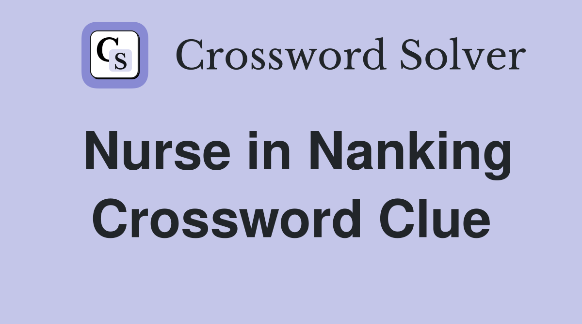 Nurse in Nanking Crossword Clue