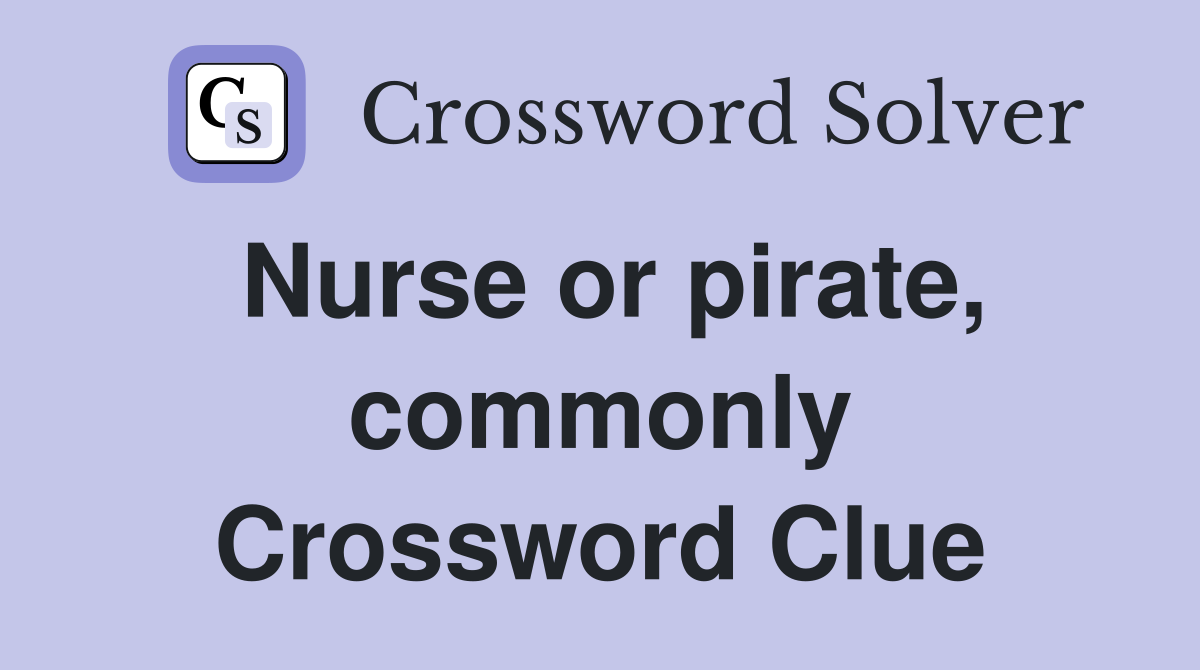 Nurse or pirate, commonly Crossword Clue