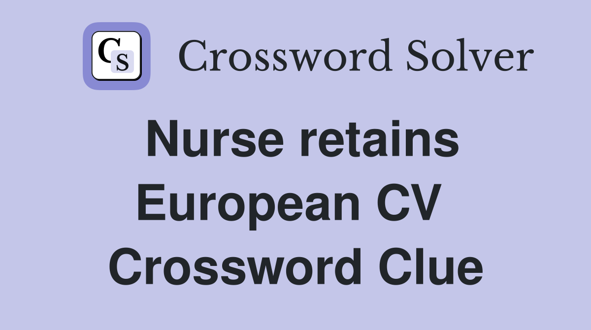 Nurse retains European CV  Crossword Clue