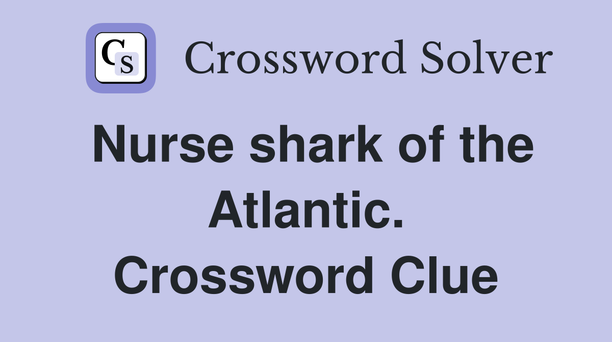 Nurse shark of the Atlantic. Crossword Clue