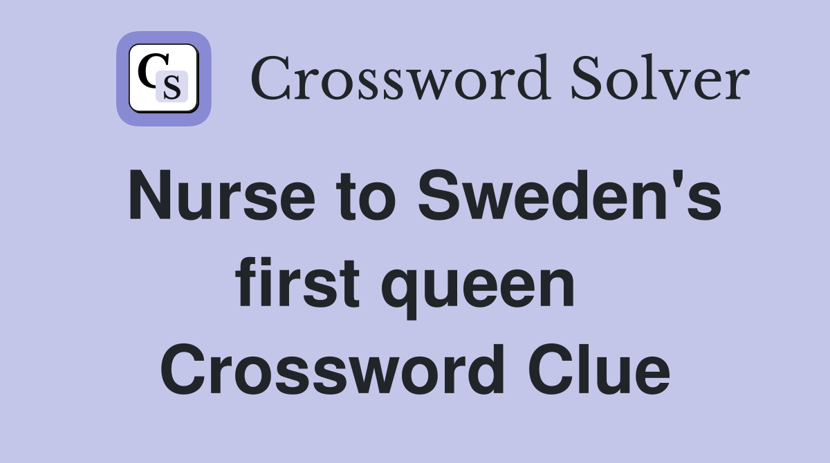 Nurse to Sweden's first queen  Crossword Clue
