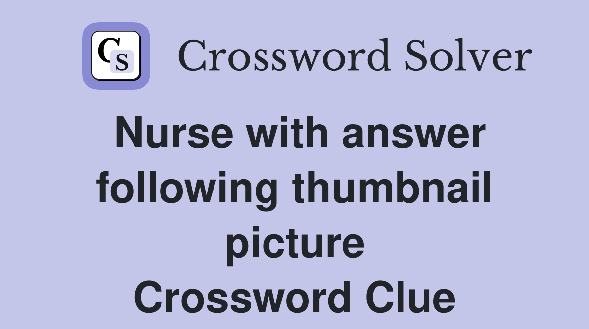 Nurse with answer following thumbnail picture Crossword Clue